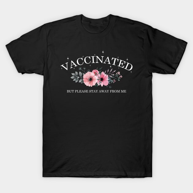 VACCINATED but please stay away from me Floral T-Shirt by giovanniiiii